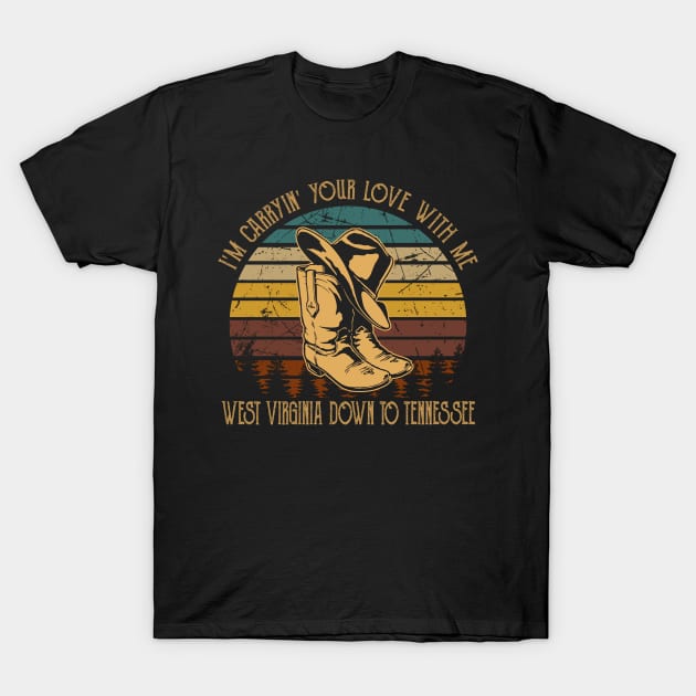 I'm Carryin' Your Love With Me West Virginia Down To Tennessee Boots Cowboy Retro T-Shirt by Merle Huisman